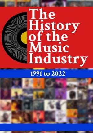 The History Of The Music Industry: 1991 to 2022