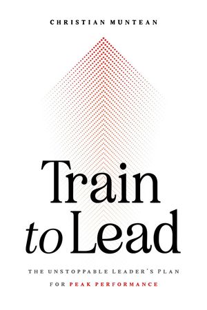 楽天楽天Kobo電子書籍ストアTrain to Lead: The Unstoppable Leader's Plan for Peak Performance【電子書籍】[ Christian Muntean ]