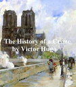 ŷKoboŻҽҥȥ㤨The History of a Crime, the testimony of an eye witnessŻҽҡ[ Victor Hugo ]פβǤʤ132ߤˤʤޤ