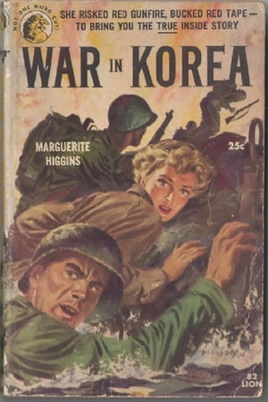 War in Korea The Report of a Woman Combat Correspondent【電子書籍】 Marguerite Higgins