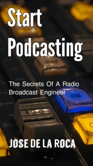 Start Podcasting���Żҽ��ҡ�[ Jose De La Roca ]