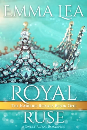 Royal Ruse The Kabiero Royals Book One【電子書籍】[ Emma Lea ]