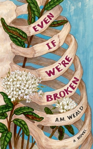 Even If We're Broken a novel【電子書籍】[ A.M. Weald ]