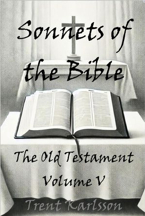 Sonnets of the Bible: The Old Testament: Volume V Sonnets of the Bible, #5
