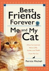 Best Friends Forever: Me and My Cat What I've Learned About Life, Love, and Faith From My Cat【電子書籍】[ Patricia Mitchell ]