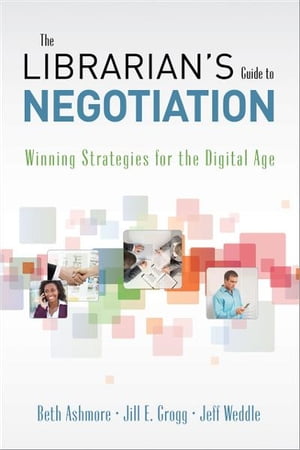 The Librarian's Guide to Negotiation: Winning Strategies for the Digital Age