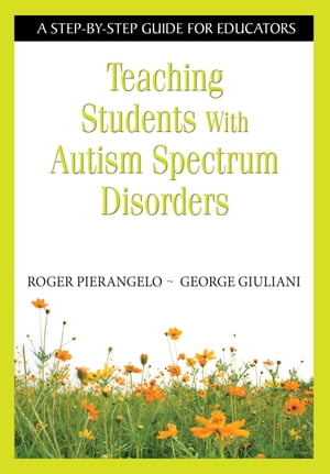 Teaching Students With Autism Spectrum Disorders A Step-by-Step Guide for Educators