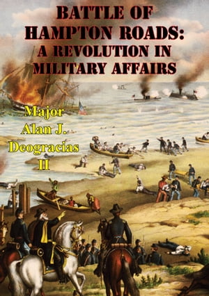 Battle Of Hampton Roads: A Revolution In Militar