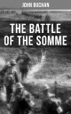 THE BATTLE OF THE SOMME A Never-Before-Seen Side of the Bloodiest Offensive of World War I Viewed Through the Eyes of the Acclaimed War Correspondent【電子書籍】 John Buchan