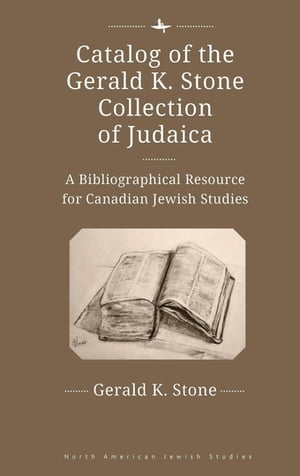 Catalog of the Gerald K. Stone Collection of Judaica A Bibliographical Resource for Canadian Jew..