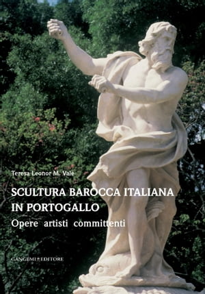 Scultura barocca italiana in Portogallo Opere artisti committenti【電子書籍】[ Teresa Leonor M. Vale ]