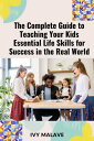 ŷKoboŻҽҥȥ㤨The Complete Guide to Teaching Your Kids Essential Life Skills for Success in the Real World Learning to Manage Money, Develop Self-Discipline, Overcome Fears, Understand Emotions, and Make Healthy ChoicesŻҽҡ[ Ivy Malave ]פβǤʤ800ߤˤʤޤ