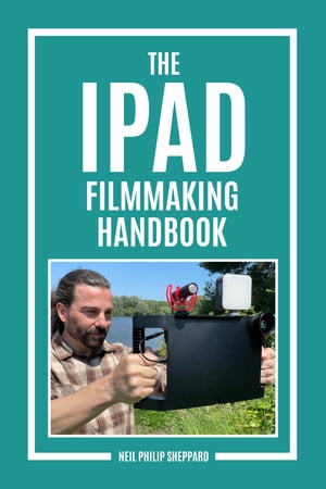 The iPad Filmmaking Handbook