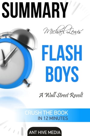 Michael Lewis’ Flash Boys: A Wall Street Revolt | Summary