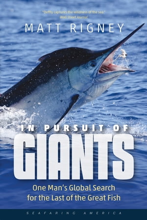 In Pursuit of Giants One Man 039 s Global Search for the Last of the Great Fish【電子書籍】 Matt Rigney