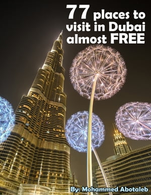 77 Places to Visit in Dubai Almost Free【電子書籍】[ Mohammed Abotaleb ]