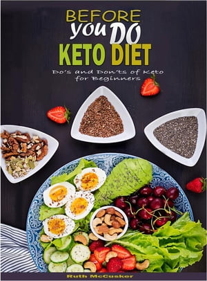 Before You Do Keto Diet Do’s and Don’ts of Keto for Beginners【電子書籍】[ Ruth McCusker ]