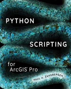 Python Scripting for ArcGIS Pro【電子書籍】[ Paul A. Zandbergen ]