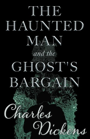The Haunted Man and the Ghost's Bargain (Fantasy and Horror Classics)