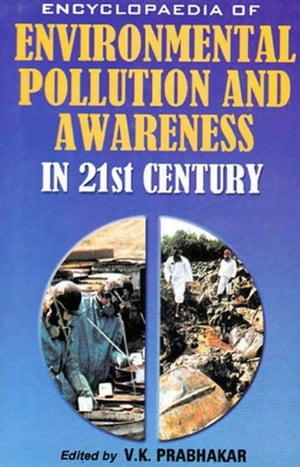 Encyclopaedia of Environmental Pollution and Awareness in 21st Century (Radiation and Thermal Pollution)Żҽҡ[ V. K. Prabhakar ]