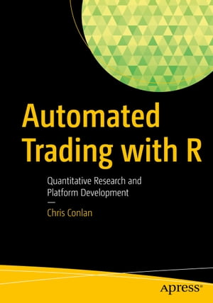 Automated Trading with R Quantitative Research and Platform Development【電子書籍】 Chris Conlan
