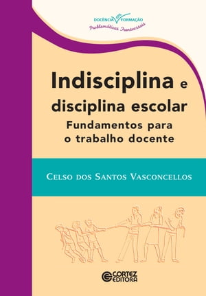 Indisciplina e disciplina escolar fundamentos para o trabalho docente