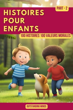 Histoires Pour Enfants: Partie 2 100 Histoires 100 Valeurs MoralesŻҽҡ[ Outstanding Minds ]