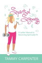 Spiritual Synergy A Ladies’ Manual to Becoming Spiritually Fit【電子書籍】[ Tammy Carp...