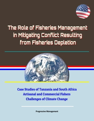 The Role of Fisheries Management in Mitigating Conflict Resulting from Fisheries Depletion: Case Studies of Tanzania and South Africa, Artisanal and Commercial Fishers, Challenges of Climate Change