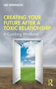 Creating Your Future After a Toxic Relationship A Coaching Workbook【電子書籍】 Dee Wilkinson