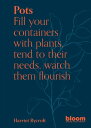 Pots Fill your containers with plants, tend to their needs, watch them flourish【電子書籍】 Harriet Rycroft