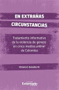 En extra?as circunstancias Tratamiento informativo de la violencia de g?nero en cinco medios online de Colombia