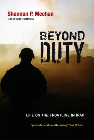 Beyond DutyLife on the Frontline in Iraq【電子書籍】[ Shannon Meehan ]