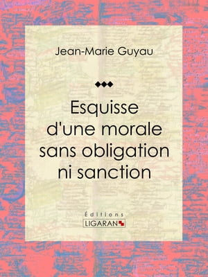 Esquisse d'une morale sans obligation ni sanction