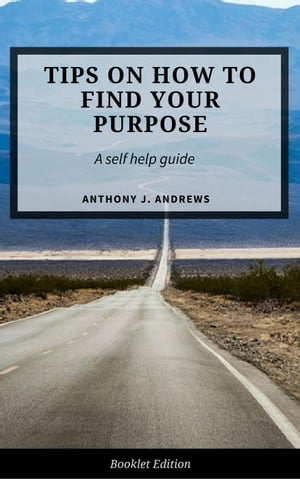 ŷKoboŻҽҥȥ㤨Tips on How to Find Your Purpose Self HelpŻҽҡ[ Anthony J. Andrews ]פβǤʤ295ߤˤʤޤ