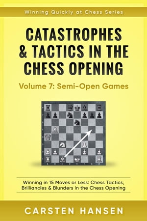 Catastrophes & Tactics in the Chess Opening - Vol 7: Minor Semi-Open Games