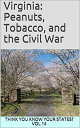 Virginia: Peanuts, Tobacco, and the Civil War Think You Know Your States , 14【電子書籍】 Chelsea Falin