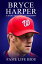 Bryce Harper A Short Unauthorized BiographyŻҽҡ[ Fame Life Bios ]