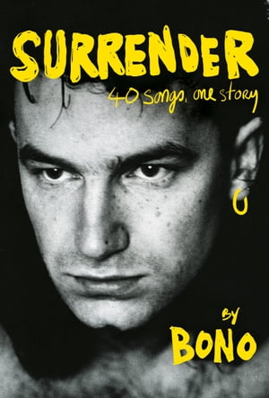 Surrender 40 Songs, One Story【電子書籍】 Bono