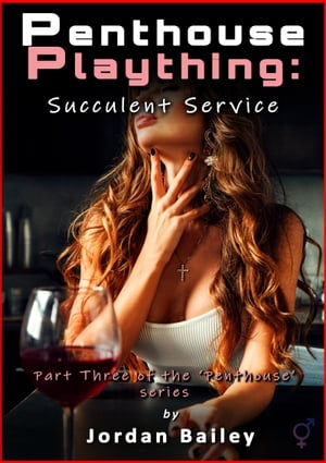 Penthouse Plaything: Succulent Service