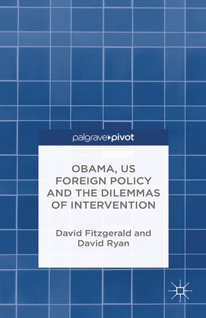 Obama, US Foreign Policy and the Dilemmas of Intervention【電子書籍】[ D. Fitzgerald ]