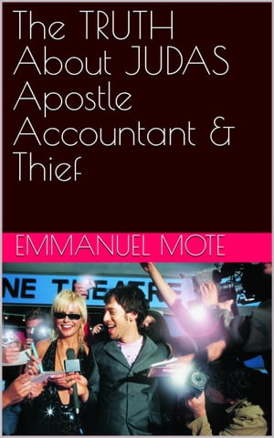 The Truth About Judas Apostle Accountant Thief What 039 s The Gospel of JUDAS【電子書籍】 EMMANUEL MOTE