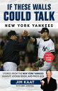 If These Walls Could Talk: New York Yankees Stories from the New York Yankees Dugout, Locker Room, and Press Box【電子書籍】 Jim Kaat