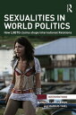 Sexualities in World Politics How LGBTQ claims shape International Relations【電子書...