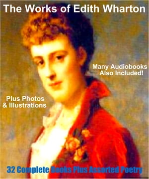 Works of Edith Wharton (32 Complete Books & Much Poetry)