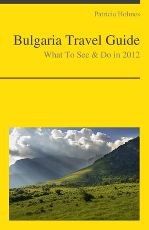 Bulgaria Travel Guide - What To See & Do