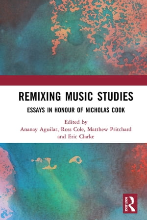 Remixing Music Studies Essays in Honour of Nicholas Cook【電子書籍】