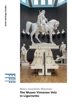 The Museo Vincenzo Vela in LigornettoŻҽҡ[ Marc-Joachim Wasmer ]