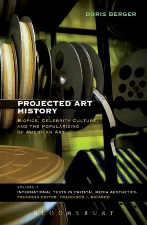 Projected Art History Biopics, Celebrity Culture, and the Popularizing of American Art