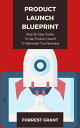 Product Launch Blueprint - Step By Step Guide To Use Product Launch To Skyrocket Your Business【電子書籍】[ Forrest Grant ]